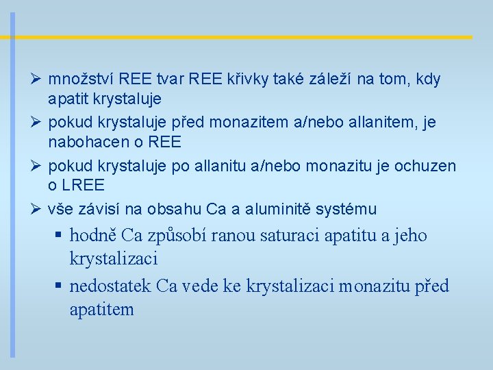 Ø množství REE tvar REE křivky také záleží na tom, kdy apatit krystaluje Ø