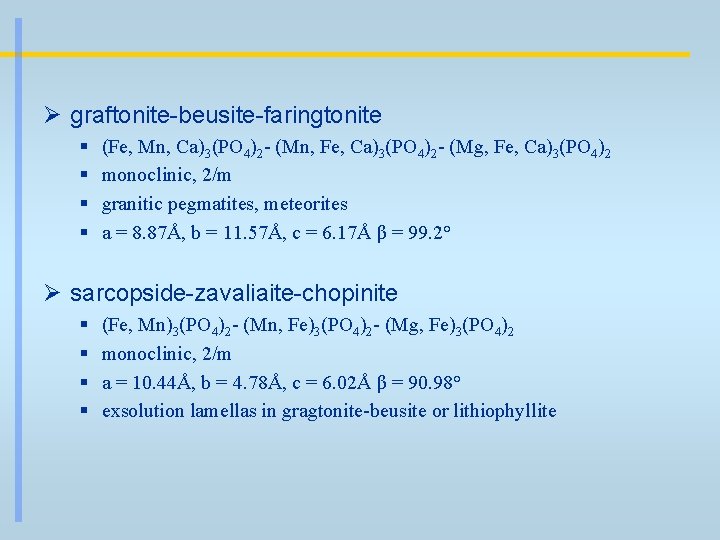 Ø graftonite-beusite-faringtonite § § (Fe, Mn, Ca)3(PO 4)2 - (Mn, Fe, Ca)3(PO 4)2 -