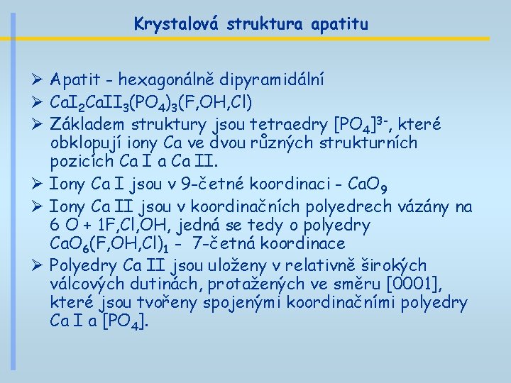 Krystalová struktura apatitu Ø Apatit - hexagonálně dipyramidální Ø Ca. I 2 Ca. II Krystalová struktura apatitu Ø Apatit - hexagonálně dipyramidální Ø Ca. I 2 Ca. II