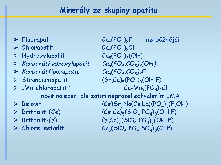 Minerály ze skupiny apatitu Ø Ø Ø Fluorapatit Ca 5(PO 4)3 F nejběžnější Chlorapatit