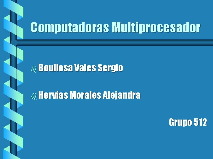 Computadoras Multiprocesador b Boullosa Vales Sergio b Hervías Morales Alejandra Grupo 512 