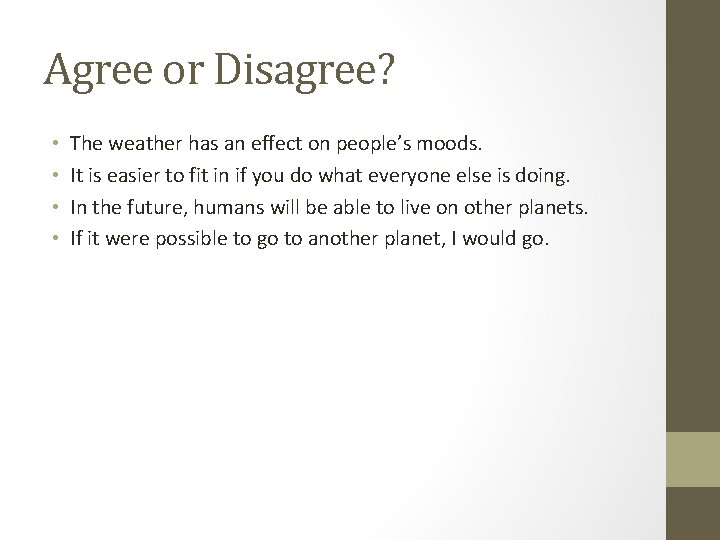 Agree or Disagree? • • The weather has an effect on people’s moods. It