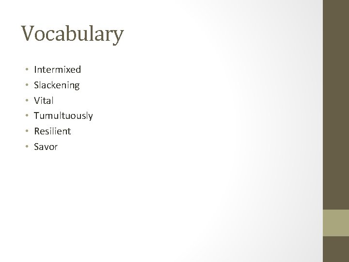 Vocabulary • • • Intermixed Slackening Vital Tumultuously Resilient Savor 