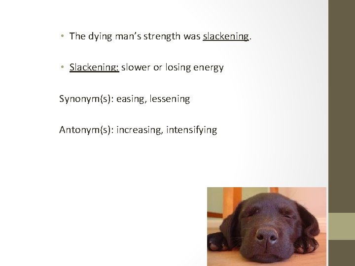  • The dying man’s strength was slackening. • Slackening: slower or losing energy