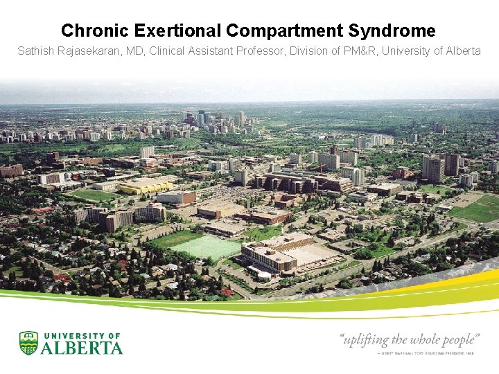 Chronic Exertional Compartment Syndrome Sathish Rajasekaran, MD, Clinical Assistant Professor, Division of PM&R, University