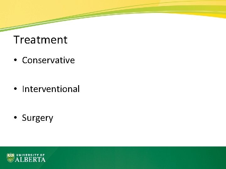 Treatment • Conservative • Interventional • Surgery 