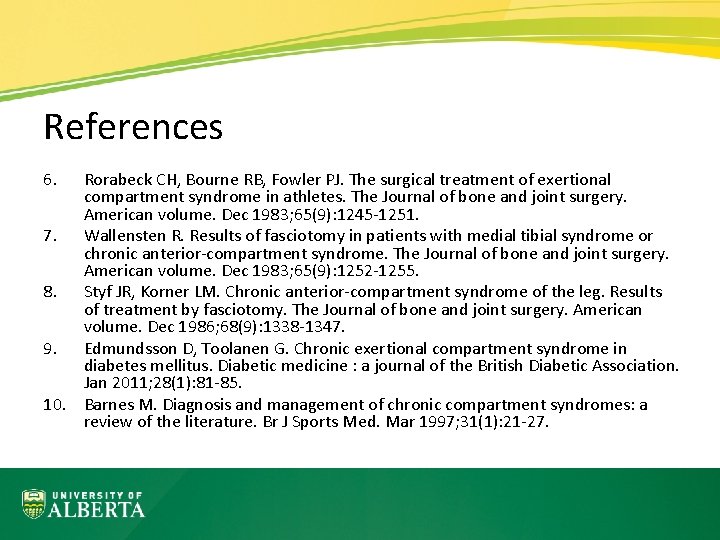 References 6. Rorabeck CH, Bourne RB, Fowler PJ. The surgical treatment of exertional compartment
