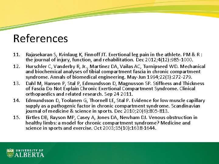 References 11. Rajasekaran S, Kvinlaug K, Finnoff JT. Exertional leg pain in the athlete.