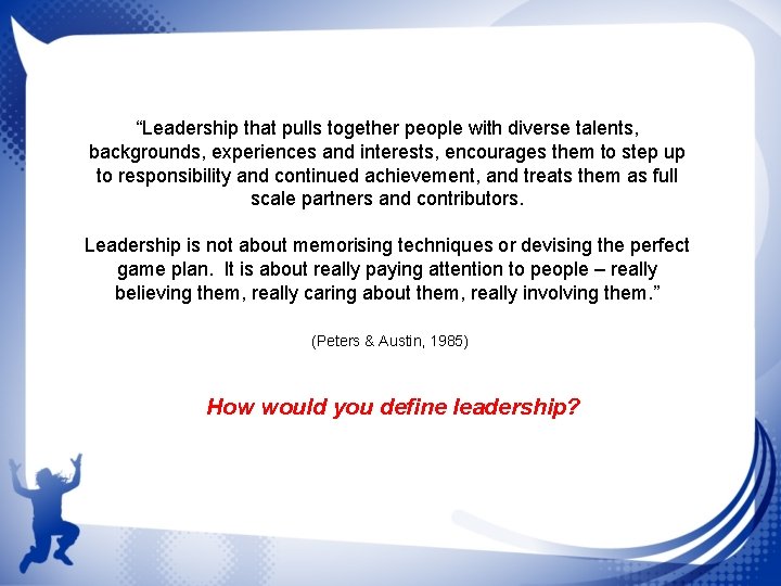 “Leadership that pulls together people with diverse talents, backgrounds, experiences and interests, encourages them