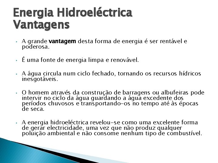 Energia Hidroeléctrica Vantagens • • • A grande vantagem desta forma de energia é