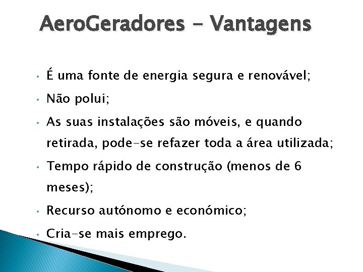 Aero. Geradores - Vantagens • É uma fonte de energia segura e renovável; •