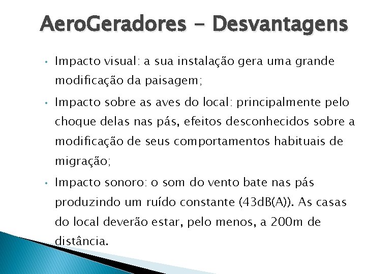 Aero. Geradores - Desvantagens • Impacto visual: a sua instalação gera uma grande modificação