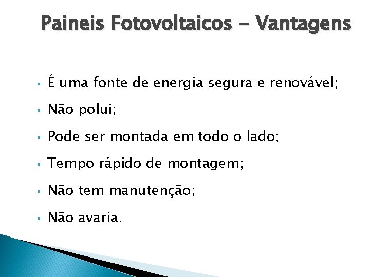 Paineis Fotovoltaicos - Vantagens • É uma fonte de energia segura e renovável; •