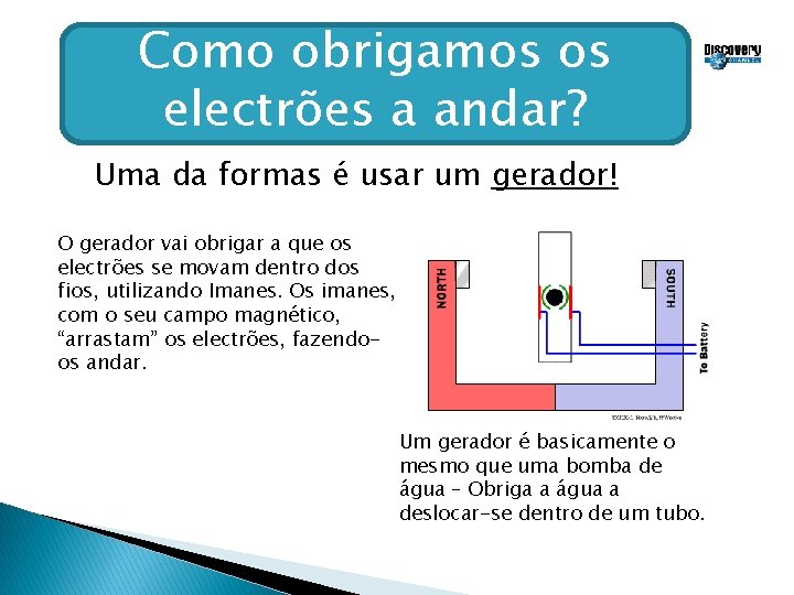 Como obrigamos os electrões a andar? Uma da formas é usar um gerador! O