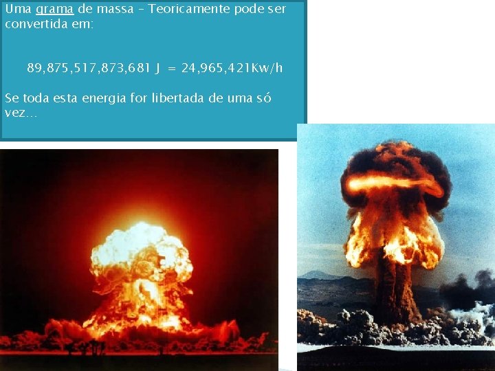 Uma grama de massa – Teoricamente pode ser convertida em: 89, 875, 517, 873,