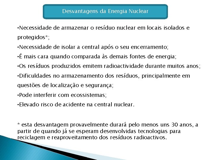 Desvantagens da Energia Nuclear • Necessidade de armazenar o resíduo nuclear em locais isolados