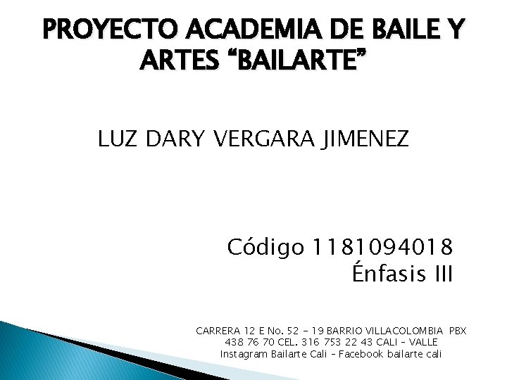 PROYECTO ACADEMIA DE BAILE Y ARTES “BAILARTE” LUZ DARY VERGARA JIMENEZ Código 1181094018 Énfasis
