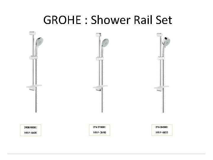 GROHE : Shower Rail Set 26086000: 27927000: 27929000: MRP -4905 MRP -3960 MRP -4855
