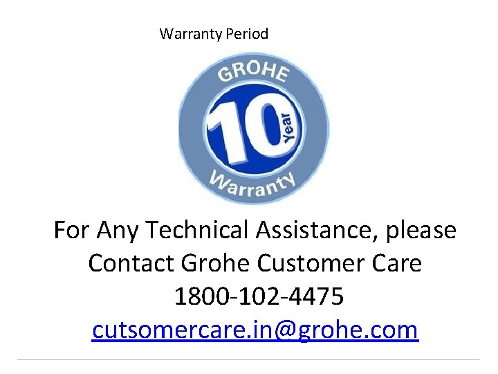 Warranty Period For Any Technical Assistance, please Contact Grohe Customer Care 1800 -102 -4475