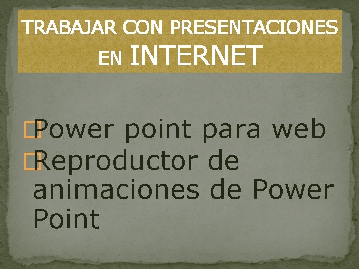 TRABAJAR CON PRESENTACIONES EN INTERNET � Power point para web � Reproductor de animaciones