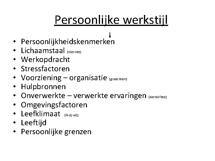 Persoonlijke werkstijl • • • Persoonlijkheidskenmerken Lichaamstaal (niet) Werkopdracht Stressfactoren Voorziening – organisatie (groot-klein)