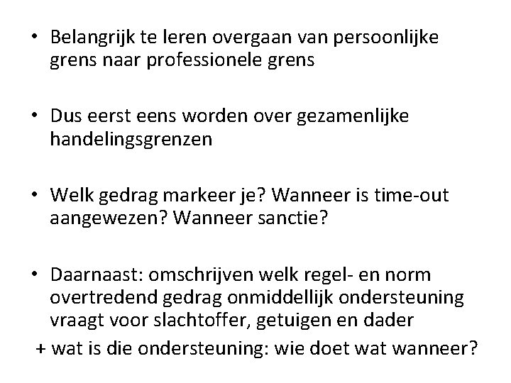  • Belangrijk te leren overgaan van persoonlijke grens naar professionele grens • Dus