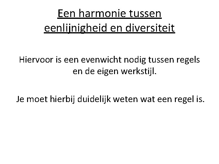 Een harmonie tussen eenlijnigheid en diversiteit Hiervoor is een evenwicht nodig tussen regels en