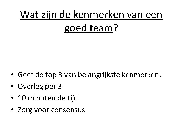 Wat zijn de kenmerken van een goed team? • • Geef de top 3