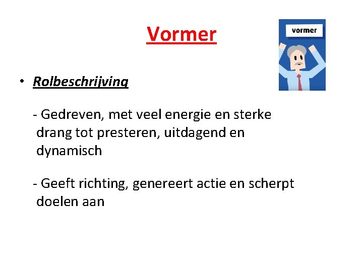 Vormer • Rolbeschrijving - Gedreven, met veel energie en sterke drang tot presteren, uitdagend