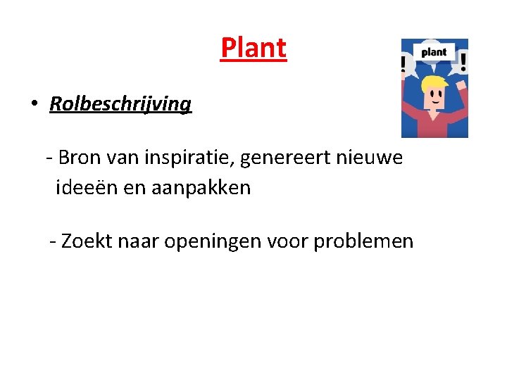 Plant • Rolbeschrijving - Bron van inspiratie, genereert nieuwe ideeën en aanpakken - Zoekt