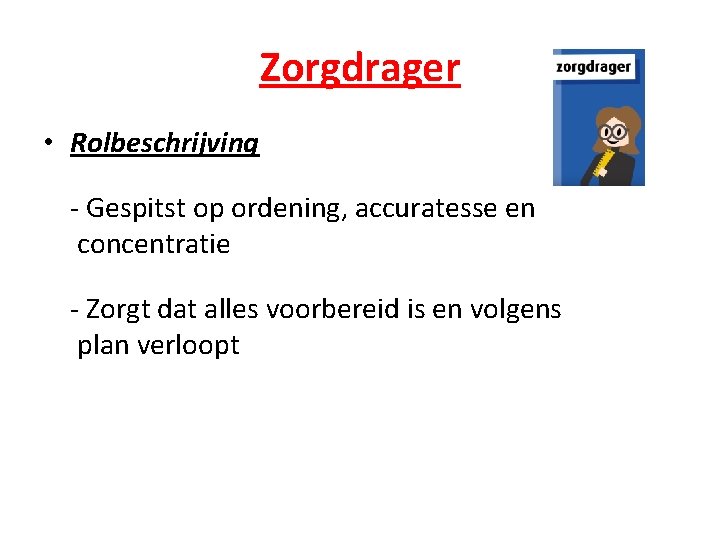 Zorgdrager • Rolbeschrijving - Gespitst op ordening, accuratesse en concentratie - Zorgt dat alles