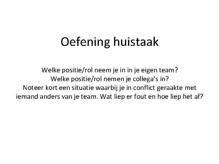 Oefening huistaak Welke positie/rol neem je in in je eigen team? Welke positie/rol nemen