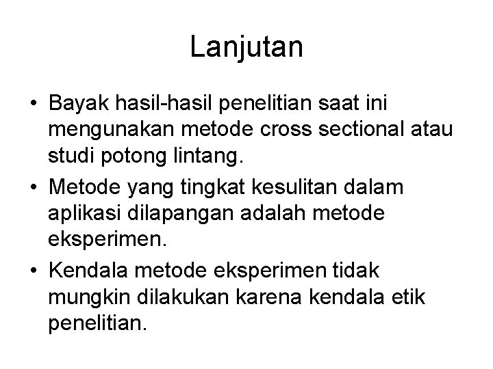 Lanjutan • Bayak hasil-hasil penelitian saat ini mengunakan metode cross sectional atau studi potong