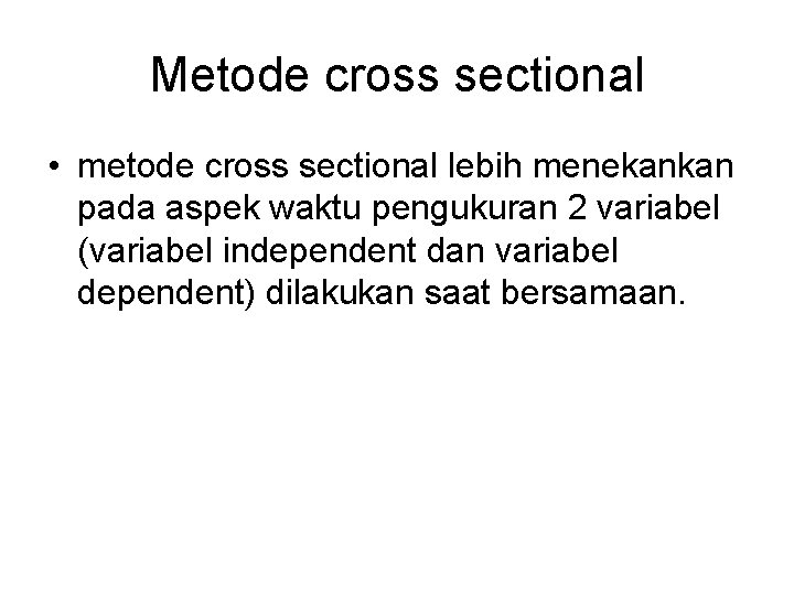 Metode cross sectional • metode cross sectional lebih menekankan pada aspek waktu pengukuran 2