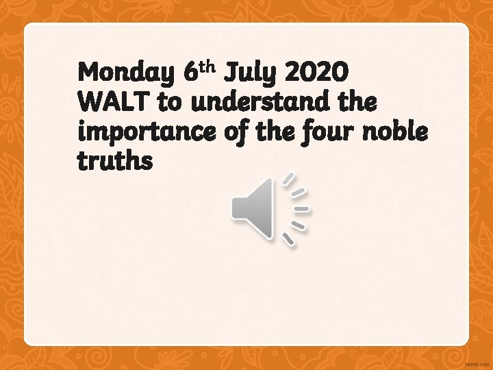 Monday 6 th July 2020 WALT to understand the importance of the four noble