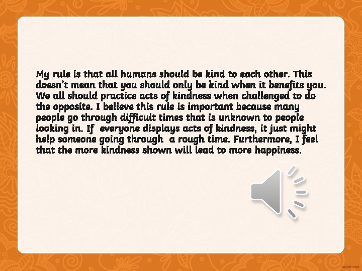 My rule is that all humans should be kind to each other. This doesn’t