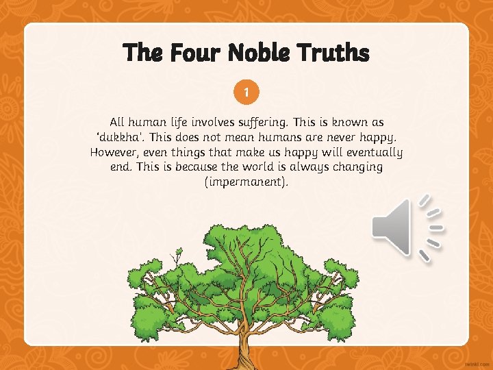 The Four Noble Truths 1 All human life involves suffering. This is known as