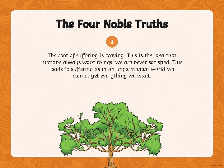 The Four Noble Truths 2 The root of suffering is craving. This is the