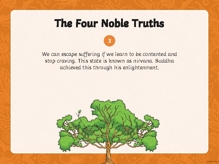 The Four Noble Truths 3 We can escape suffering if we learn to be
