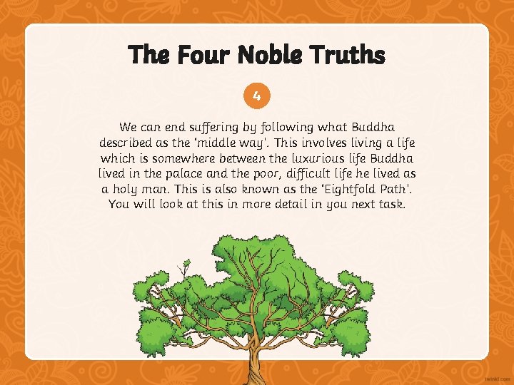 The Four Noble Truths 4 We can end suffering by following what Buddha described The Four Noble Truths 4 We can end suffering by following what Buddha described