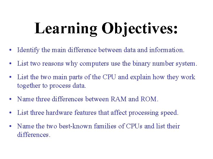 Learning Objectives: • Identify the main difference between data and information. • List two