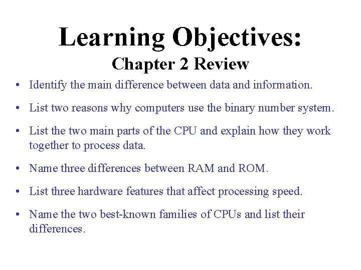 Learning Objectives: Chapter 2 Review • Identify the main difference between data and information.