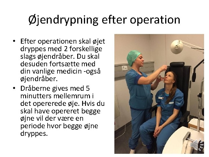 Øjendrypning efter operation • Efter operationen skal øjet dryppes med 2 forskellige slags øjendråber.