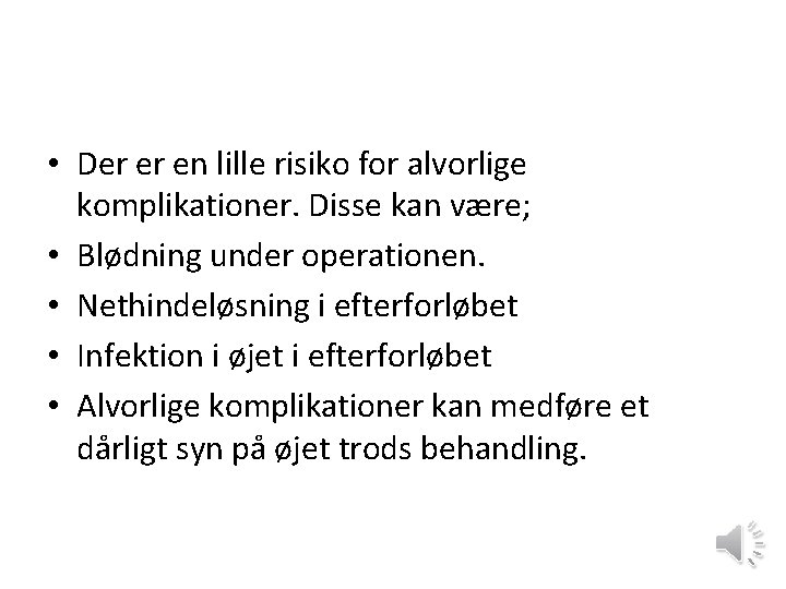  • Der er en lille risiko for alvorlige komplikationer. Disse kan være; •