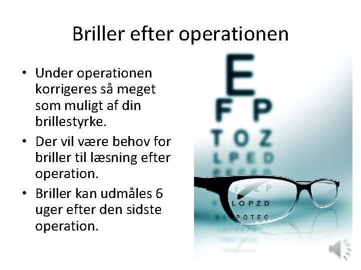Briller efter operationen • Under operationen korrigeres så meget som muligt af din brillestyrke.