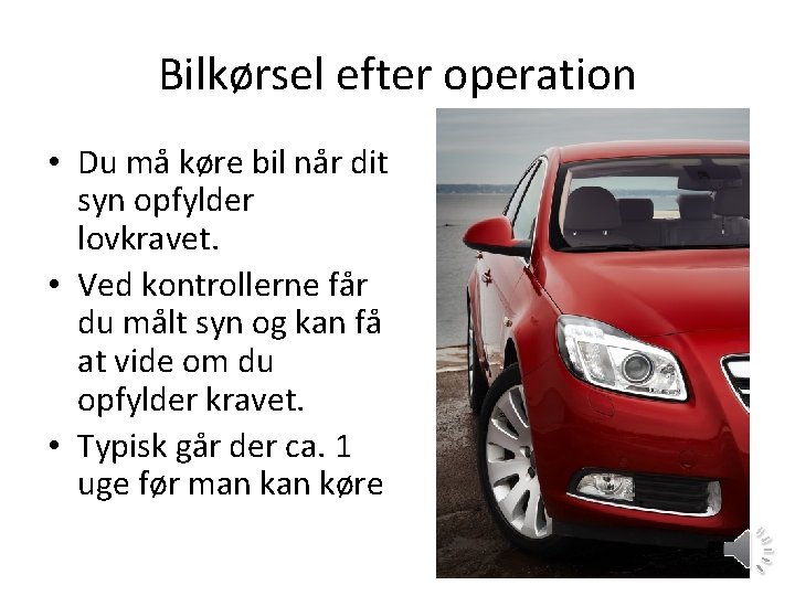 Bilkørsel efter operation • Du må køre bil når dit syn opfylder lovkravet. •