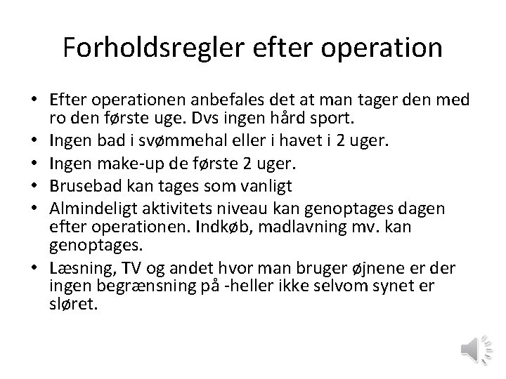 Forholdsregler efter operation • Efter operationen anbefales det at man tager den med ro