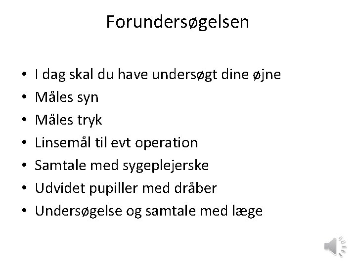 Forundersøgelsen • • I dag skal du have undersøgt dine øjne Måles syn Måles