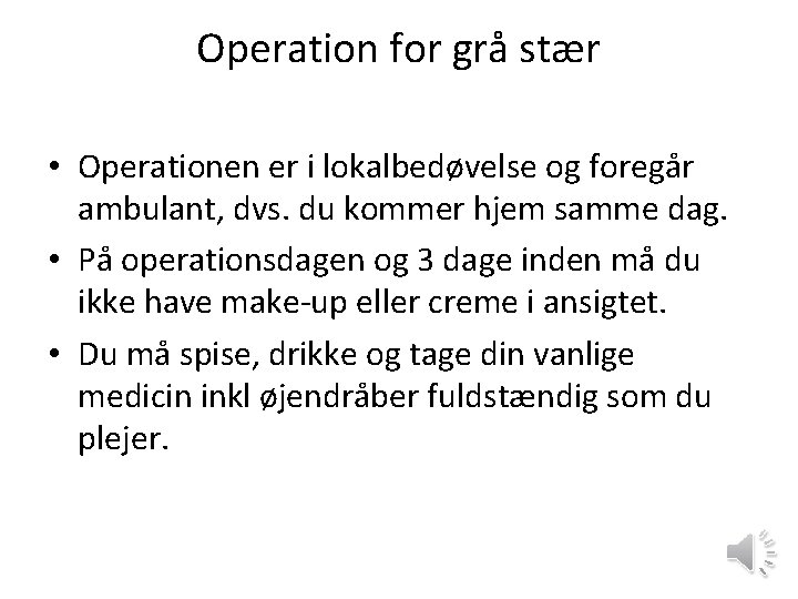 Operation for grå stær • Operationen er i lokalbedøvelse og foregår ambulant, dvs. du