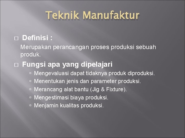Teknik Manufaktur � Definisi : Merupakan perancangan proses produksi sebuah produk. � Fungsi apa